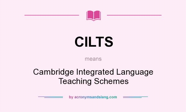 What does CILTS mean? It stands for Cambridge Integrated Language Teaching Schemes