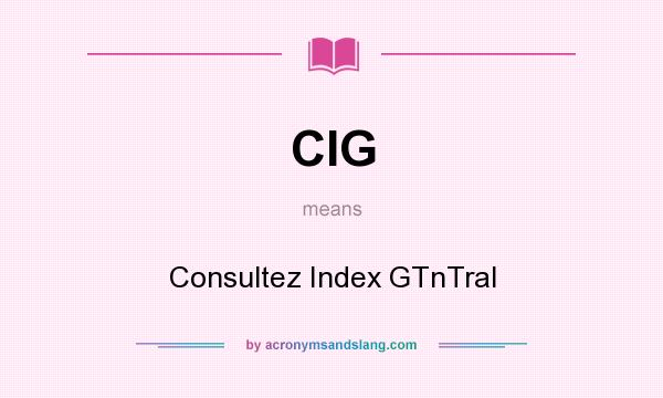 What does CIG mean? It stands for Consultez Index GTnTral
