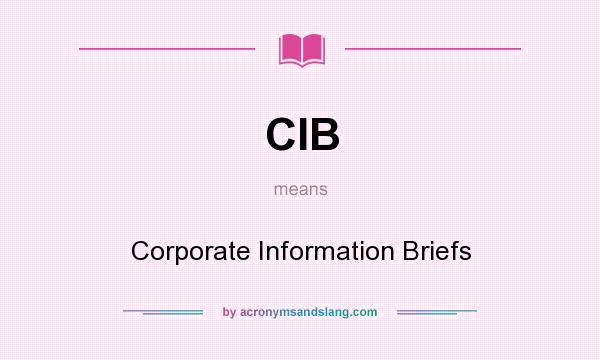 What does CIB mean? It stands for Corporate Information Briefs
