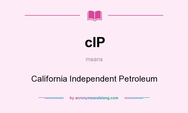 What does cIP mean? It stands for California Independent Petroleum