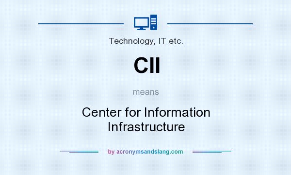 What does CII mean? It stands for Center for Information Infrastructure