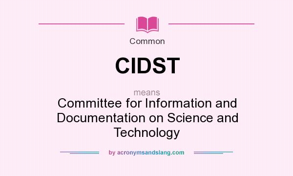 What does CIDST mean? It stands for Committee for Information and Documentation on Science and Technology