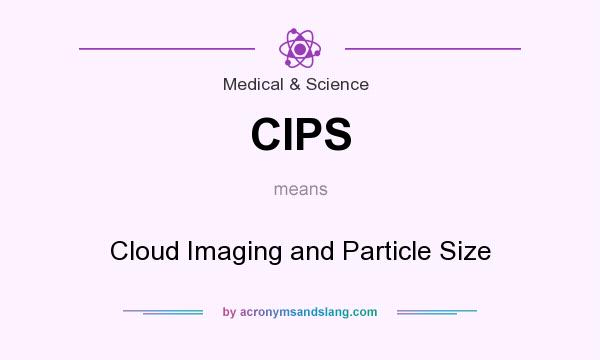 What does CIPS mean? It stands for Cloud Imaging and Particle Size