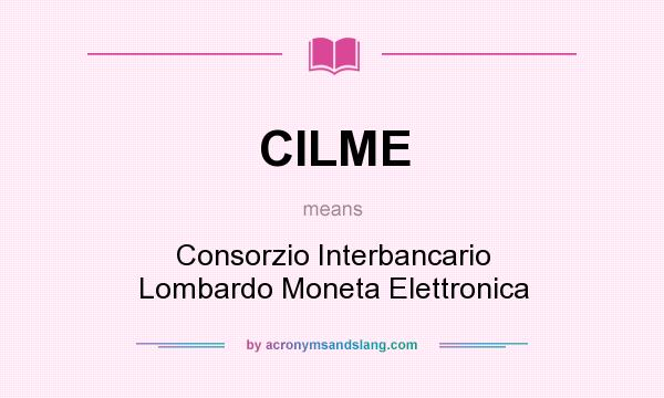 What does CILME mean? It stands for Consorzio Interbancario Lombardo Moneta Elettronica