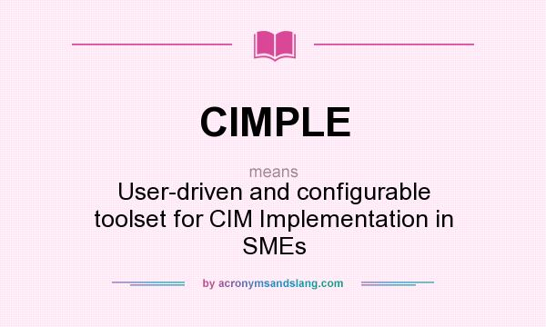 What does CIMPLE mean? It stands for User-driven and configurable toolset for CIM Implementation in SMEs