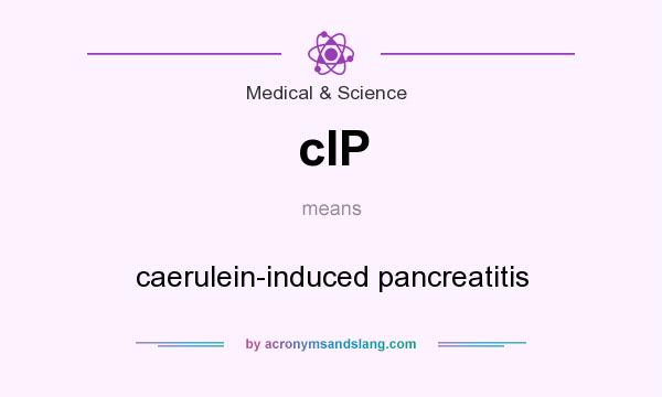 What does cIP mean? It stands for caerulein-induced pancreatitis