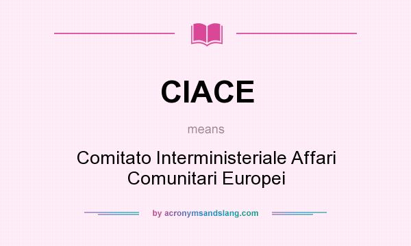 What does CIACE mean? It stands for Comitato Interministeriale Affari Comunitari Europei