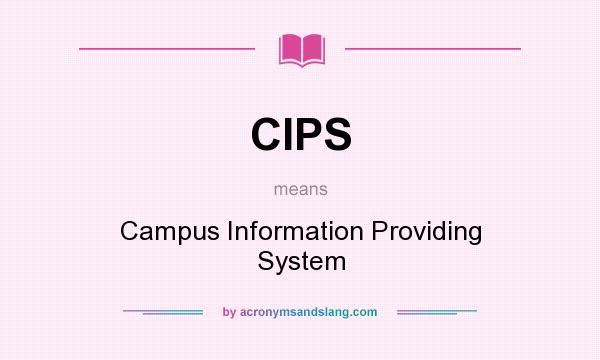 What does CIPS mean? It stands for Campus Information Providing System