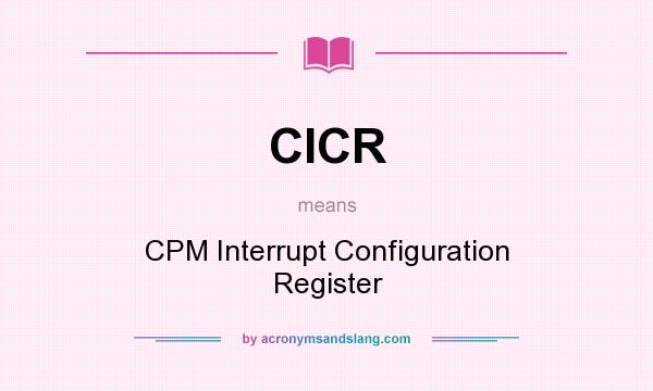 What does CICR mean? It stands for CPM Interrupt Configuration Register