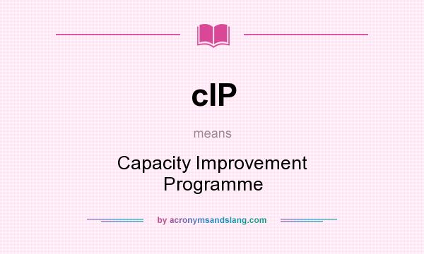 What does cIP mean? It stands for Capacity Improvement Programme