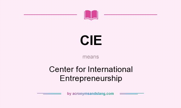 What does CIE mean? It stands for Center for International Entrepreneurship