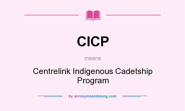 What does CICP mean? It stands for Centrelink Indigenous Cadetship Program
