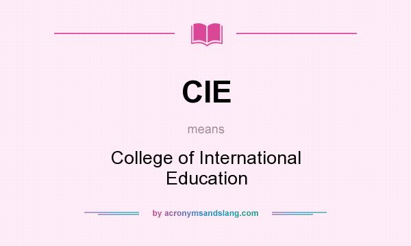 What does CIE mean? It stands for College of International Education