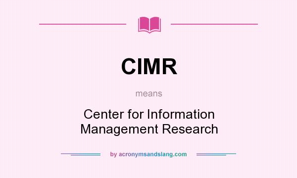 What does CIMR mean? It stands for Center for Information Management Research