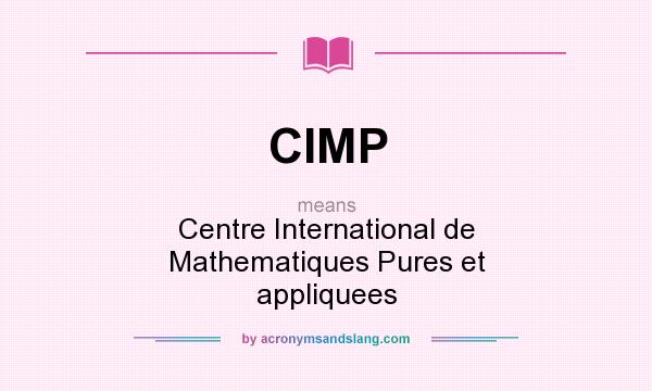What does CIMP mean? It stands for Centre International de Mathematiques Pures et appliquees