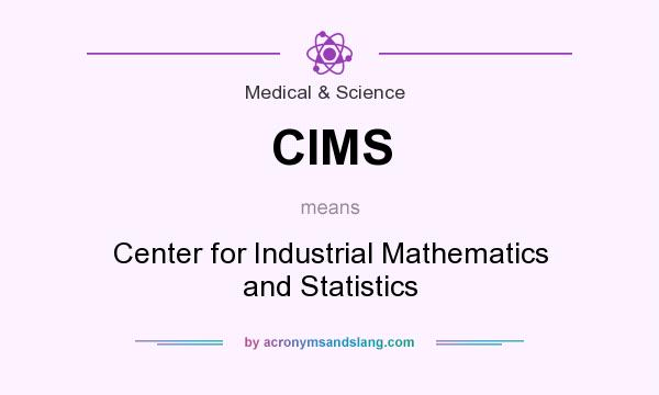 What does CIMS mean? It stands for Center for Industrial Mathematics and Statistics