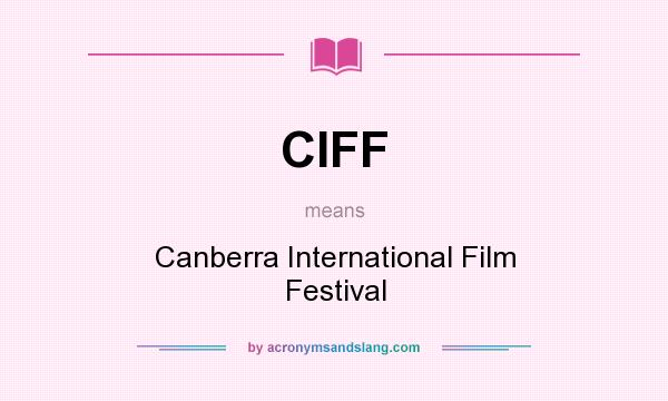 What does CIFF mean? It stands for Canberra International Film Festival