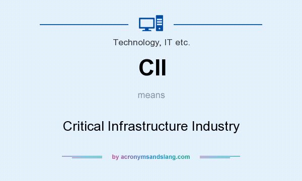 What does CII mean? It stands for Critical Infrastructure Industry