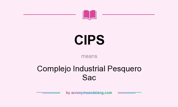 What does CIPS mean? It stands for Complejo Industrial Pesquero Sac