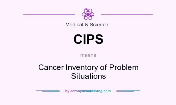 What does CIPS mean? It stands for Cancer Inventory of Problem Situations