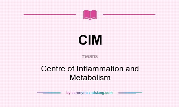 What does CIM mean? It stands for Centre of Inflammation and Metabolism