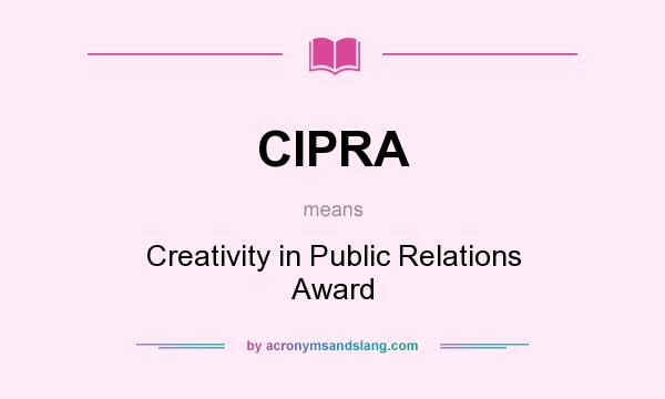 What does CIPRA mean? It stands for Creativity in Public Relations Award