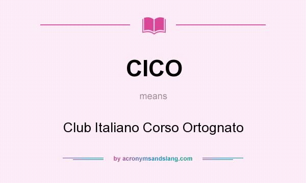 What does CICO mean? It stands for Club Italiano Corso Ortognato