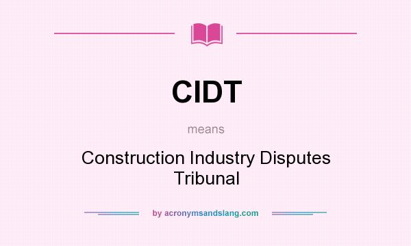 What does CIDT mean? It stands for Construction Industry Disputes Tribunal