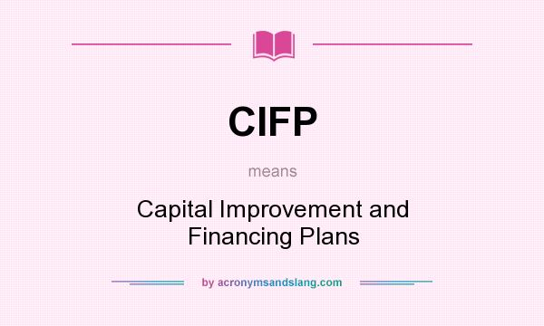 What does CIFP mean? It stands for Capital Improvement and Financing Plans