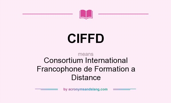 What does CIFFD mean? It stands for Consortium International Francophone de Formation a Distance