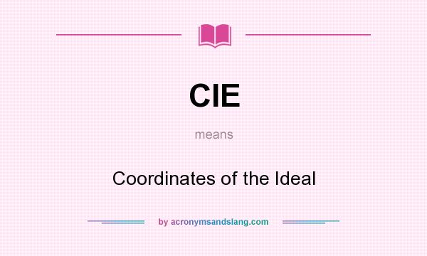 What does CIE mean? It stands for Coordinates of the Ideal