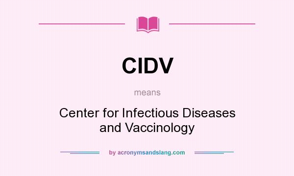 What does CIDV mean? It stands for Center for Infectious Diseases and Vaccinology