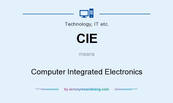 What does CIE mean? It stands for Computer Integrated Electronics