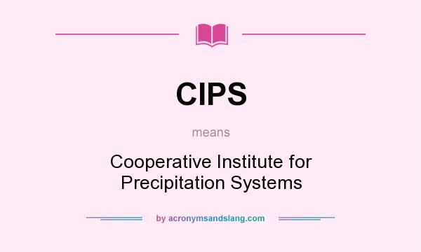 What does CIPS mean? It stands for Cooperative Institute for Precipitation Systems