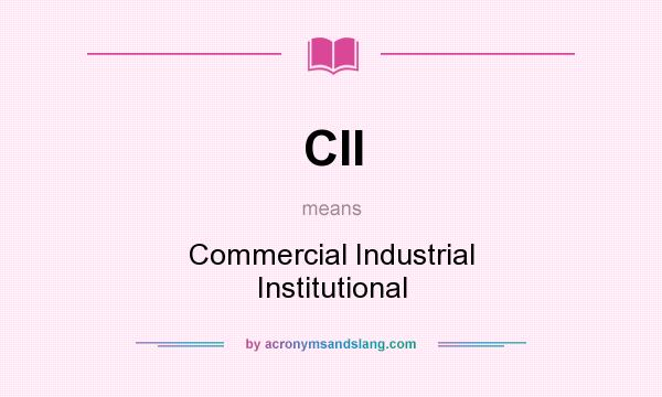 What does CII mean? It stands for Commercial Industrial Institutional