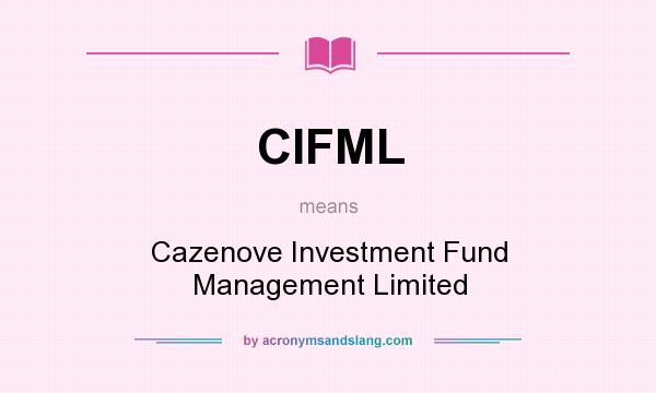 What does CIFML mean? It stands for Cazenove Investment Fund Management Limited