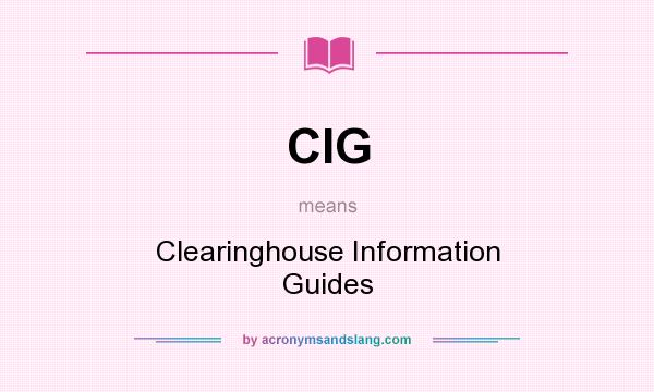 What does CIG mean? It stands for Clearinghouse Information Guides
