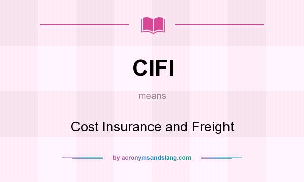 What does CIFI mean? It stands for Cost Insurance and Freight
