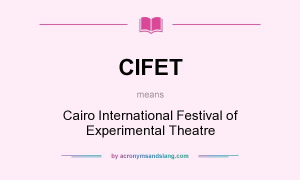 What does CIFET mean? It stands for Cairo International Festival of Experimental Theatre
