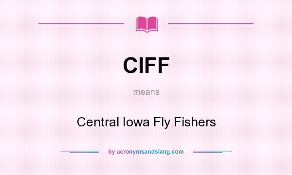 What does CIFF mean? It stands for Central Iowa Fly Fishers