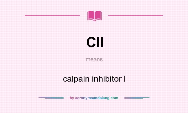 What does CII mean? It stands for calpain inhibitor I