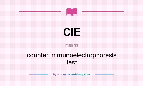 What does CIE mean? It stands for counter immunoelectrophoresis test