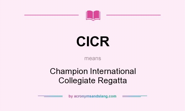 What does CICR mean? It stands for Champion International Collegiate Regatta
