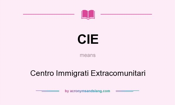 What does CIE mean? It stands for Centro Immigrati Extracomunitari