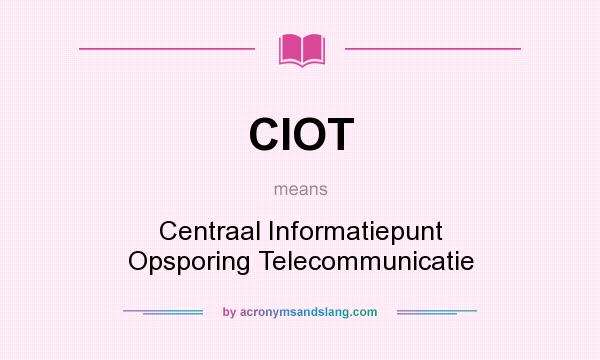 What does CIOT mean? It stands for Centraal Informatiepunt Opsporing Telecommunicatie