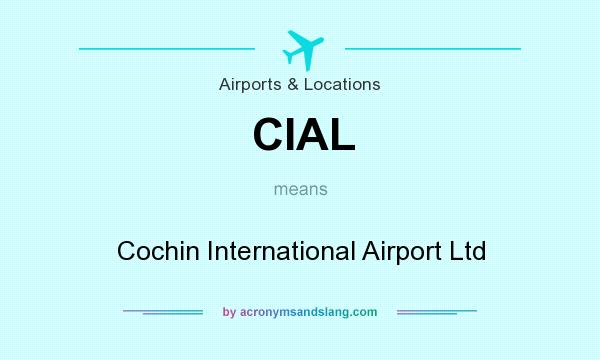 What does CIAL mean? It stands for Cochin International Airport Ltd