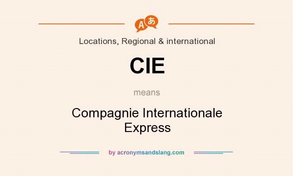 What does CIE mean? It stands for Compagnie Internationale Express