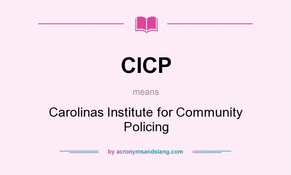 What does CICP mean? It stands for Carolinas Institute for Community Policing