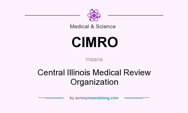 What does CIMRO mean? It stands for Central Illinois Medical Review Organization
