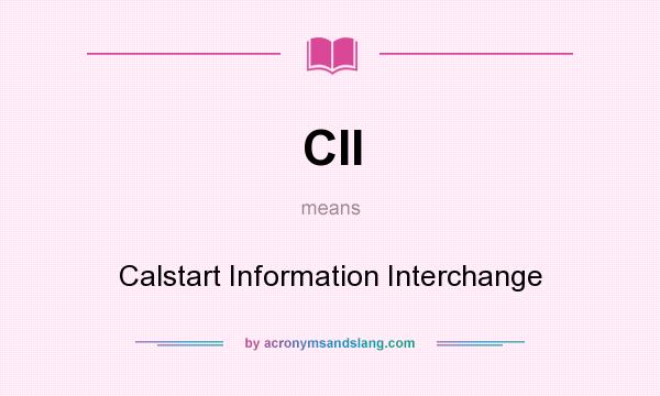 What does CII mean? It stands for Calstart Information Interchange